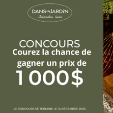 Participez au concours pour remporter un coffret cadeau Dans un Jardin d'une valeur de 1000$.