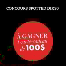 Participez au concours pour remporter une carte-cadeau DIX30 d'une valeur de 100$ !