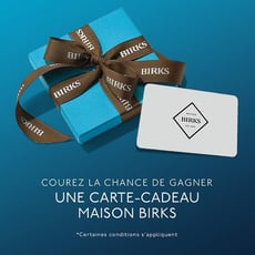 Participez au concours pour remporter une précieuse carte-cadeau Maison Birks de 500 $ !