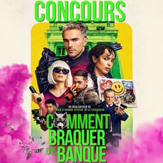 Participez au concours pour gagner vos billets pour le film COMMENT BRAQUER UNE BANQUE!