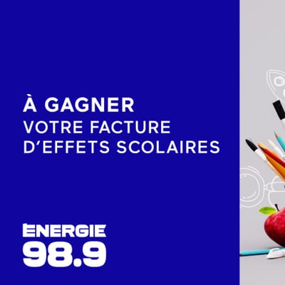 Concours Énergie 98,9 - LE BOOST! s'acquitte de vos frais de fournitures scolaires!