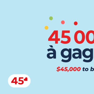 Participez au concours pour remporter un prix en espèces de 45 000 $.